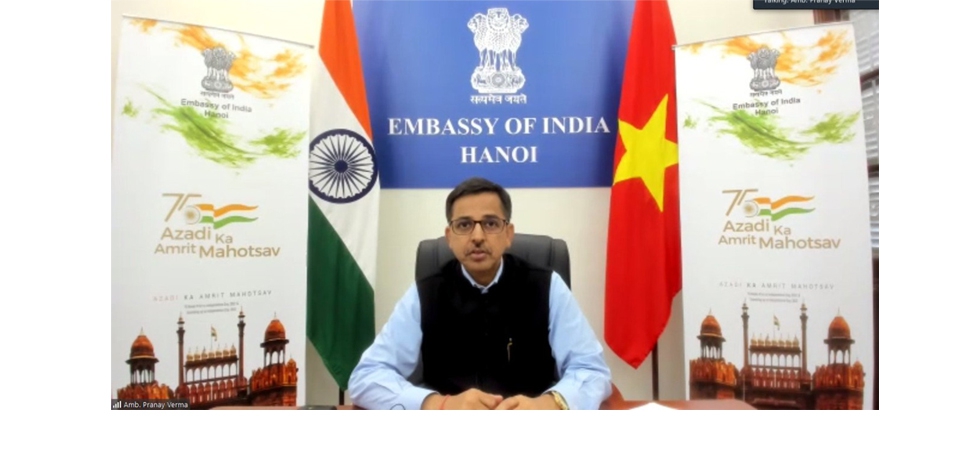 Remarks of Ambassador Pranay Verma during the Hybrid Dialogue on Investment & Partnership Opportunities in India for Vietnamese Companies & Investors organized by Consulate General of India in HCMC along with Investment Promotion Center – South of Vietnam (IPCS) on 18th January, 2022.